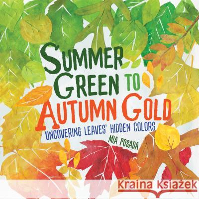 Summer Green to Autumn Gold: Uncovering Leaves' Hidden Colors Mia Posada Mia Posada 9781541528994 Millbrook Press (Tm) - książka