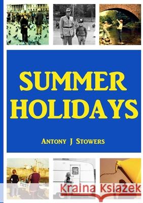 Summer Holidays Antony J Stowers 9781291561258 Lulu.com - książka