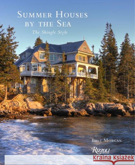 Summer Houses by the Sea: The Shingle Style Morgan, Bret 9780847858484 Rizzoli International Publications - książka