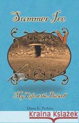 Summer Ice: My Life at the Bidwell Diana K Perkins 9780989199414 Shetucket Hollow Press - książka