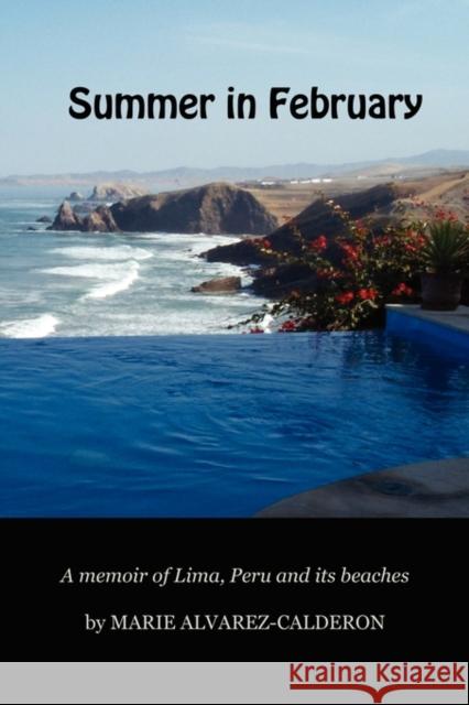 Summer in February: A Memoir of Lima, Peru and Its Beaches Alvarez-Calderon, Marie McNair 9780984392902 Quality Insights - książka