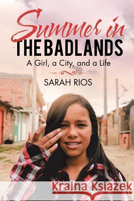 Summer in the Badlands: A Girl, a City, and a Life Sarah Rios 9781796016260 Xlibris Us - książka
