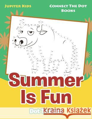 Summer Is Fun Dot To Dots: Connect The Dot Books Jupiter Kids 9781683054498 Jupiter Kids - książka