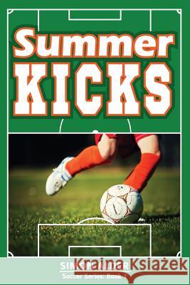 Summer Kicks: The Soccer Series #1 Simon Alder 9780991816477 Lechner Syndications - książka