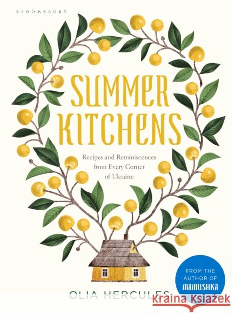 Summer Kitchens: Recipes and Reminiscences from Every Corner of Ukraine Olia Hercules   9781408899090 Bloomsbury Publishing PLC - książka