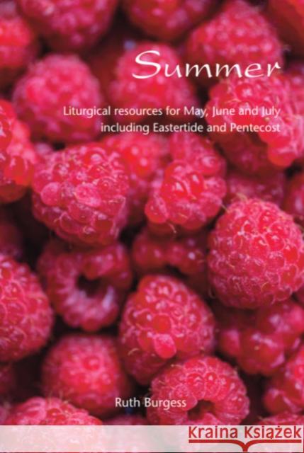 Summer: Liturgical resources for May, June and July, including Eastertide and Pentecost Ruth Burgess 9781849527248 Wild Goose Publications - książka