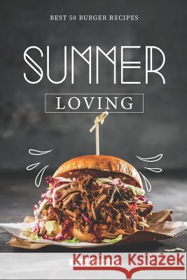 Summer Loving: Best 50 Burger Recipes Julia Chiles 9781072477648 Independently Published - książka