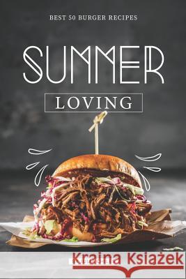 Summer Loving: Best 50 Burger Recipes Julia Chiles 9781072479291 Independently Published - książka