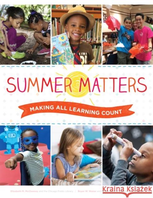 Summer Matters: Making All Learning Count Museum of Science and Industry           Elizabeth M. McChesney Bryan W. Wunar 9780838915615 American Library Association - książka