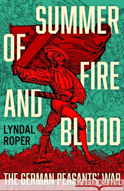 Summer of Fire and Blood: The German Peasants' War Lyndal Roper 9781399818025 John Murray Press - książka