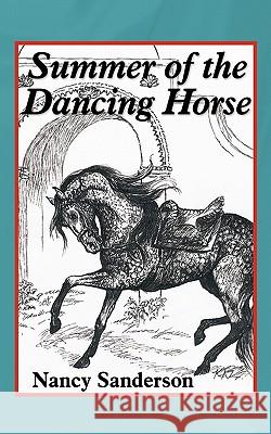 Summer of the Dancing Horse Nancy Sanderson 9781452068916 Authorhouse - książka