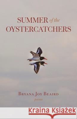Summer of the Oystercatchers: Poems Bryana Joy Beaird 9781594981883 Fernwood Press - książka