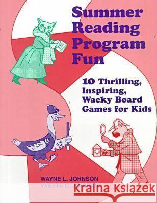 Summer Reading Program Fun : 10 Thrilling, Inspiring, Wacky Board Games for Kids Wayne L. Johnson Yvette Johnson 9780838907559 American Library Association - książka