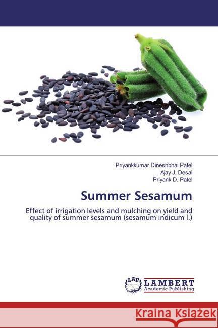 Summer Sesamum : Effect of irrigation levels and mulching on yield and quality of summer sesamum (sesamum indicum l.) Patel, Priyankkumar Dineshbhai; Desai, Ajay J.; Patel, Priyank D. 9786202518611 LAP Lambert Academic Publishing - książka