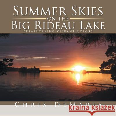 Summer Skies on the Big Rideau Lake: Breathtaking Vibrant Colors Chris DeMaria 9781503593411 Xlibris Corporation - książka