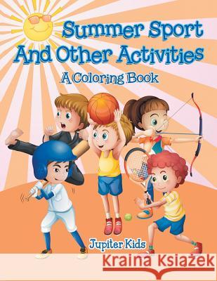 Summer Sports and Other Activities (A Coloring Book) Jupiter Kids 9781682129876 Jupiter Kids - książka