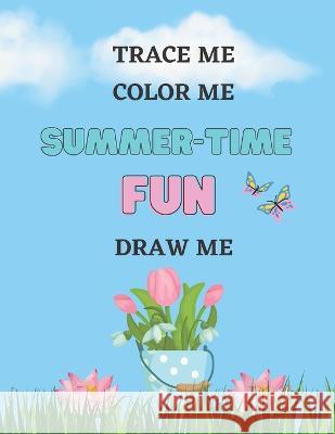 Summer-Time Fun, Trace Me, Color Me, Draw Me Ann-Marie Porter-Williams   9798391600237 Independently Published - książka