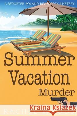 Summer Vacation Murder Rachel Woods   9781943685882 Bonzaimoon Books LLC - książka