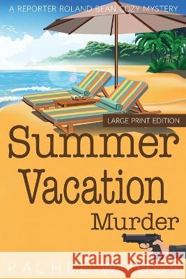 Summer Vacation Murder: Large Print Edition Rachel Woods   9781943685899 Bonzaimoon Books LLC - książka