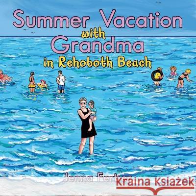 Summer Vacation with Grandma: In Rehoboth Beach Jenna Ferber 9781480899513 Archway Publishing - książka