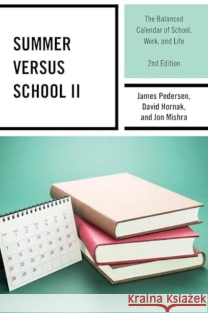 Summer versus School II: The Balanced Calendar of School, Work and Life Jon Mishra 9781475873849 Rowman & Littlefield - książka