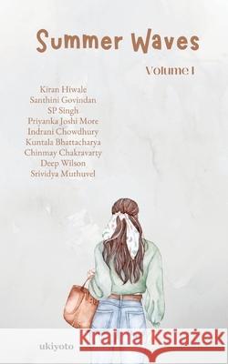 Summer Waves Volume I Kiran Hiwale, Santhini Govindan, S P Singh 9789364944939 Ukiyoto Publishing - książka