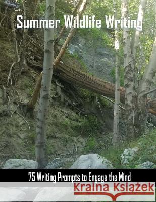 Summer Wildlife Writing: 75 Writing Prompts to Engage the Mind about Wildlife C Mahoney 9781974164097 Createspace Independent Publishing Platform - książka