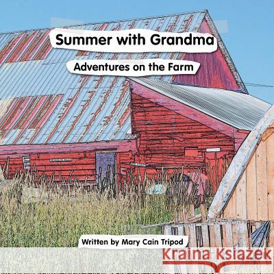 Summer With Grandma: Adventures on the Farm Mary Cain Tripod 9781480879003 Archway Publishing - książka