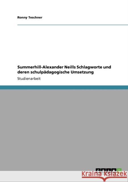 Summerhill-Alexander Neills Schlagworte und deren schulpädagogische Umsetzung Teschner, Ronny 9783640768776 Grin Verlag - książka