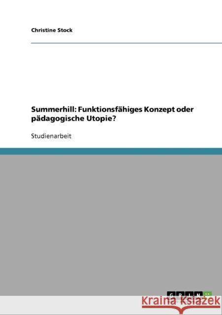 Summerhill: Funktionsfähiges Konzept oder pädagogische Utopie? Stock, Christine 9783638736107 Grin Verlag - książka