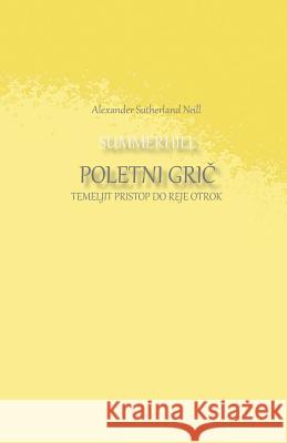 Summerhill Poletni Gric: Temeljit Pristop Do Reje Otrok Alexander Sutherland Neill Aleksander Jakopic 9781539611066 Createspace Independent Publishing Platform - książka