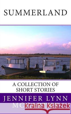 Summerland: A Collection of Short Stories Jennifer Lynn McCarthy 9781511753760 Createspace - książka