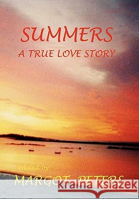 Summers: A True Love Story Margot Peters 9781456897116 Xlibris - książka