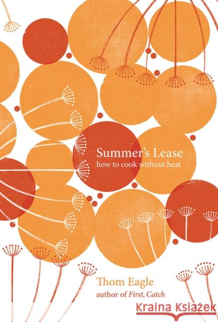 Summer's Lease: How to Cook Without Heat Thom Eagle 9781787135338 Quadrille Publishing Ltd - książka