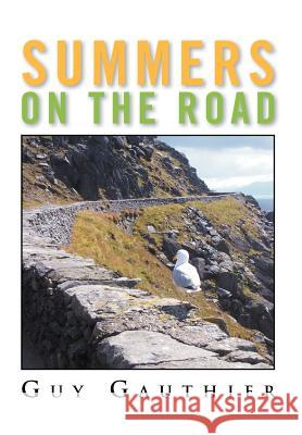 Summers on the Road Guy Gauthier 9781465361257 Xlibris Corporation - książka