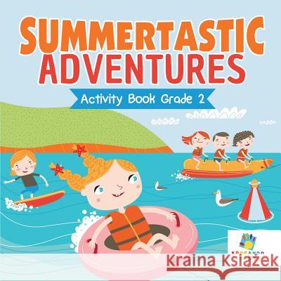 Summertastic Adventures Activity Book Grade 2 Educando Kids 9781645217169 Educando Kids - książka