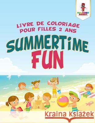 Summertime Fun: Livre de Coloriage Pour Filles 2 Ans Coloring Bandit 9780228210597 Coloring Bandit - książka