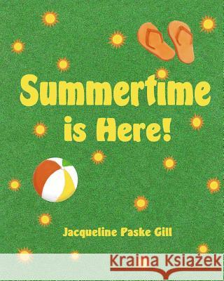 Summertime is Here Gill, Jacqueline Paske 9781481050050 Createspace - książka