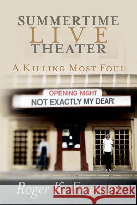 Summertime Live Theater: A Killing Most Foul Roger K. Freeman 9781511944045 Createspace - książka