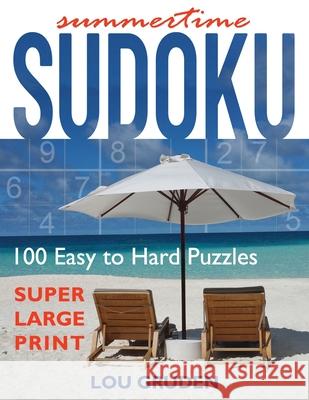Summertime Sudoku: 100 Easy to Hard Puzzles - Large Print Lou Gruden 9781718856134 Createspace Independent Publishing Platform - książka