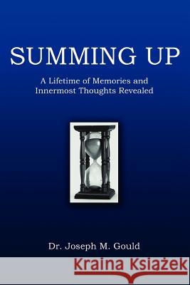 Summing Up: A Lifetime of Memories and Innermost Thoughts Revealed Gould, Joseph M. 9780595389339 iUniverse - książka