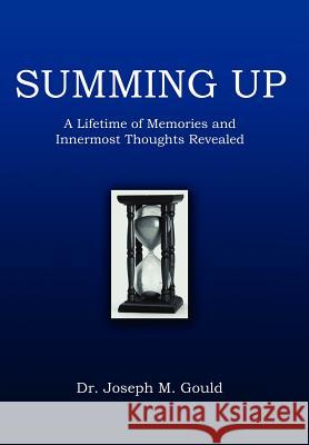 Summing Up: A Lifetime of Memories and Innermost Thoughts Revealed Gould, Joseph M. 9780595879021 iUniverse - książka