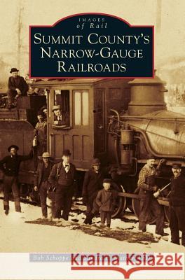 Summit County's Narrow-Gauge Railroads Bob Schoppe Sandra F. Mathe 9781540201508 History Press Library Editions - książka