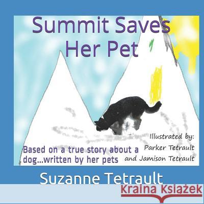 Summit Saves Her Pet: Based on a True Story about a Dog...Written by Her Pets Parker Tetrault Jamison Tetrault Suzanne Tetrault 9781795422314 Independently Published - książka