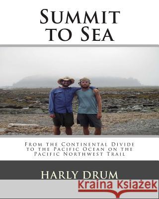 Summit to Sea: From the Continental Divide to the Pacific Ocean on the Pacific Northwest Trail Harly David Drum 9781493717934 Createspace - książka