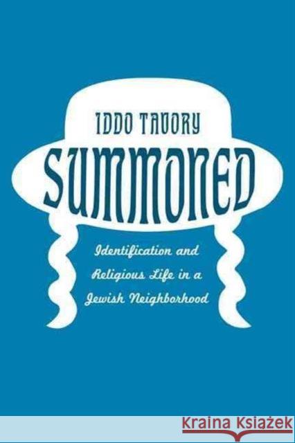 Summoned: Identification and Religious Life in a Jewish Neighborhood Ido Tavory Iddo Tavory 9780226321868 University of Chicago Press - książka