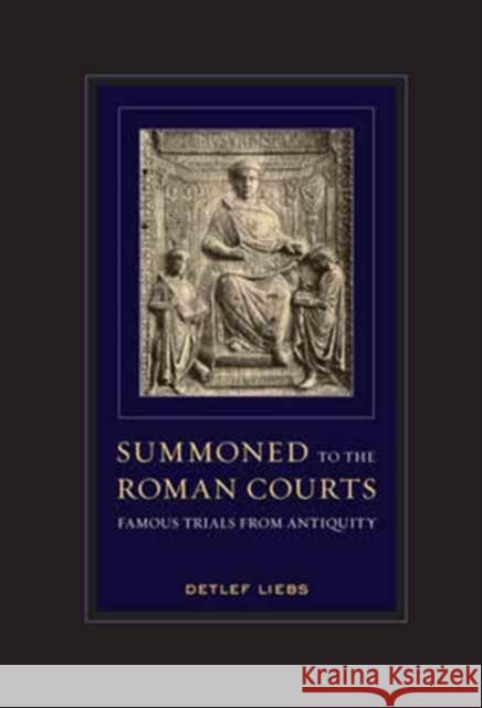 Summoned to the Roman Courts: Famous Trials from Antiquity Liebs, Detlef; Garber, Rebecca L.r. 9780520294851 John Wiley & Sons - książka