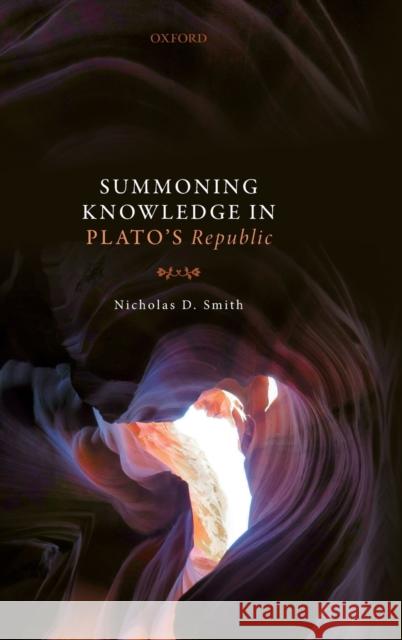 Summoning Knowledge in Plato's Republic Nicholas D. Smith 9780198842835 Oxford University Press, USA - książka