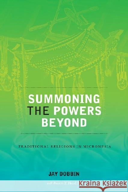 Summoning the Powers Beyond: Traditional Religions in Micronesia Dobbin, Jay 9780824832032 University of Hawaii Press - książka