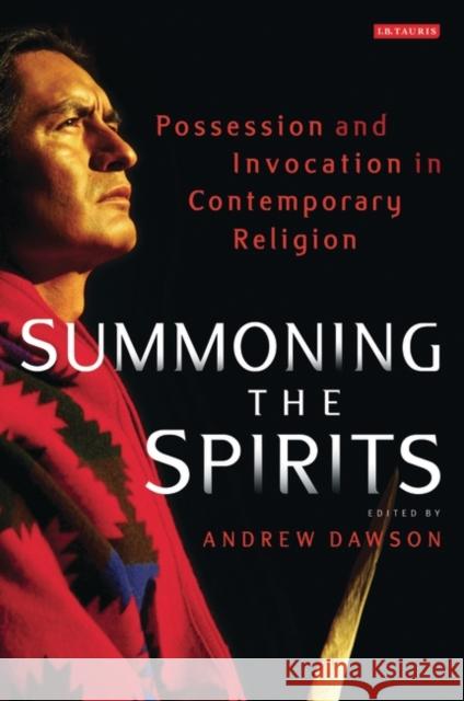 Summoning the Spirits: Possession and Invocation in Contemporary Religion Dawson, Andrew 9781848851627  - książka